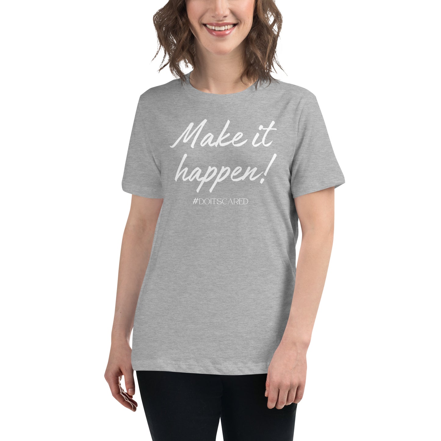 Make It Happen! #DoItScared Women's Relaxed T-Shirt
