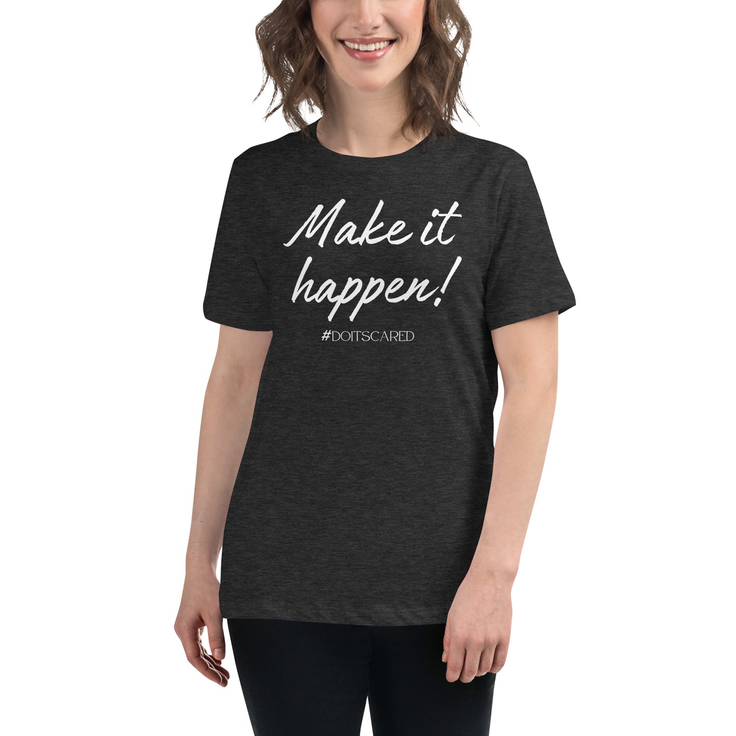Make It Happen! #DoItScared Women's Relaxed T-Shirt
