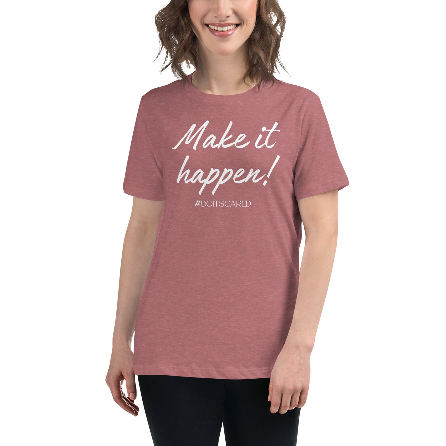 Make It Happen! #DoItScared Women's Relaxed T-Shirt
