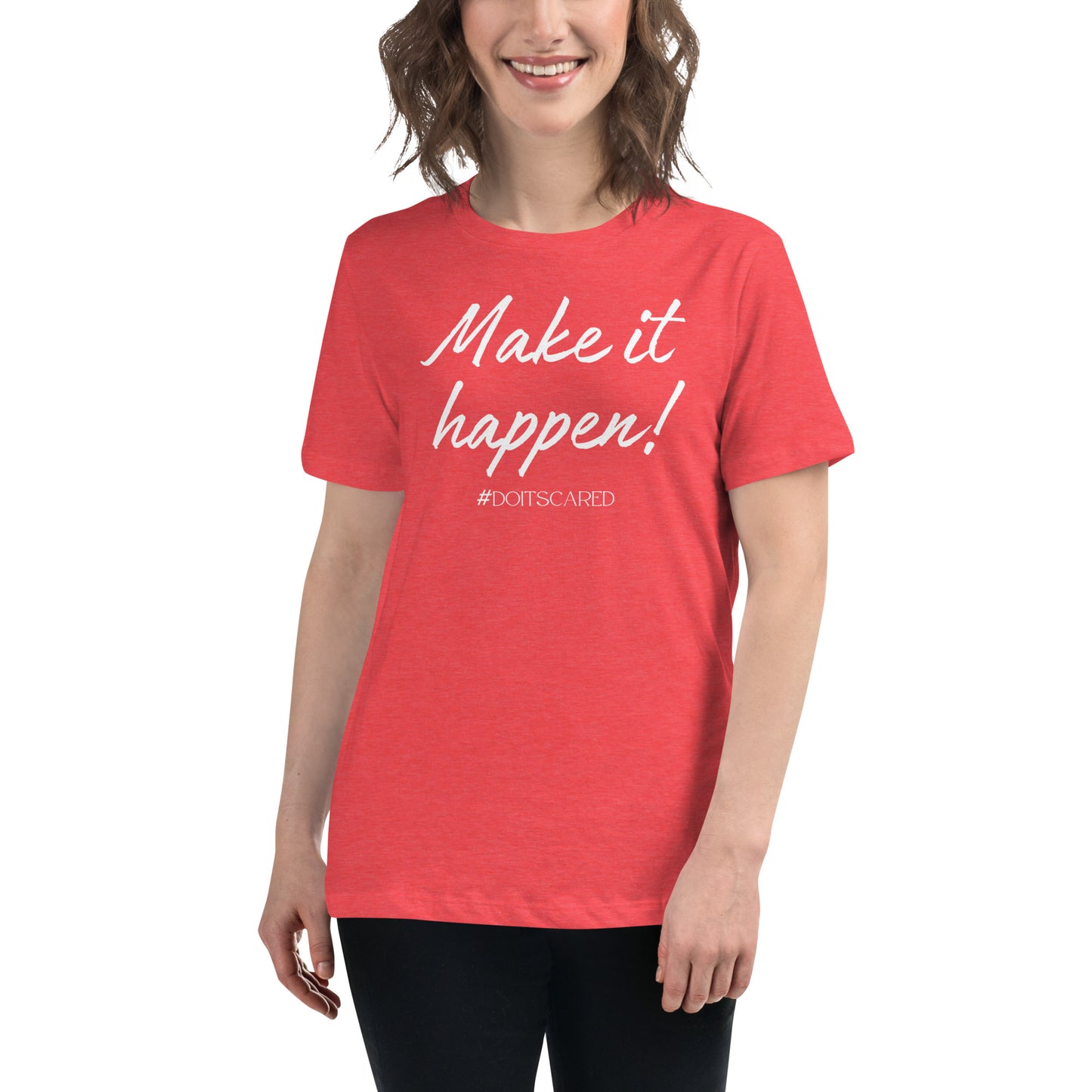 Make It Happen! #DoItScared Women's Relaxed T-Shirt